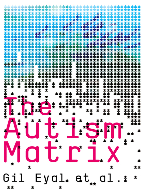 Title details for The Autism Matrix by Gil Eyal - Available